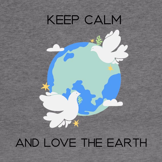 Keep Calm and Love the Earth by B-shirts